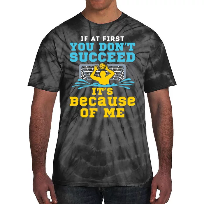 Water Polo Goalie Funny Quote Don't Succeed Because of Me Tie-Dye T-Shirt