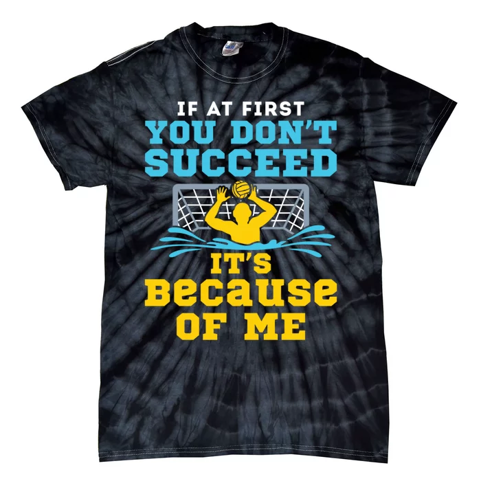 Water Polo Goalie Funny Quote Don't Succeed Because of Me Tie-Dye T-Shirt