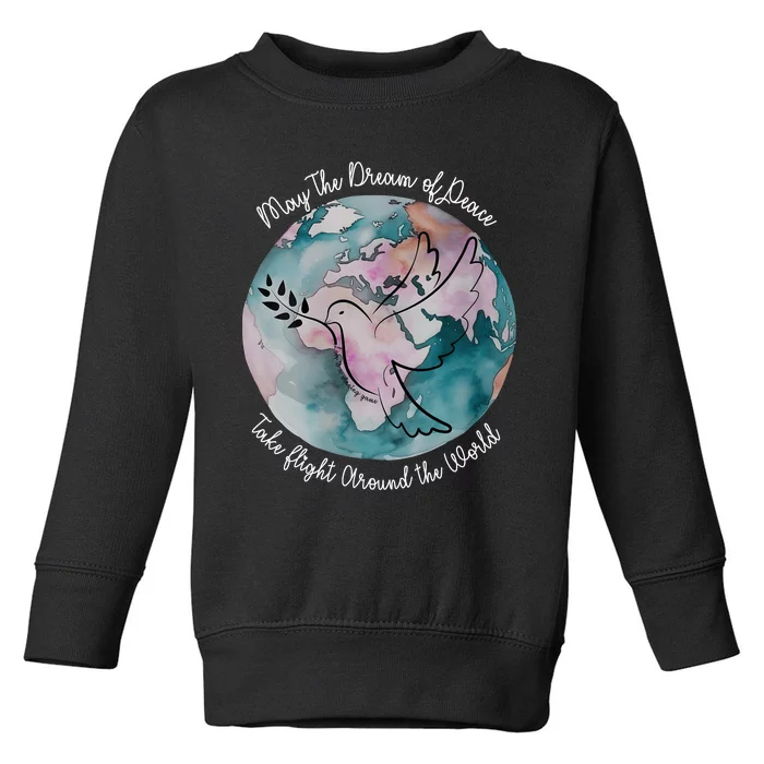 World Peace Gift Peace And Love Dove May Peace Take Flight Toddler Sweatshirt