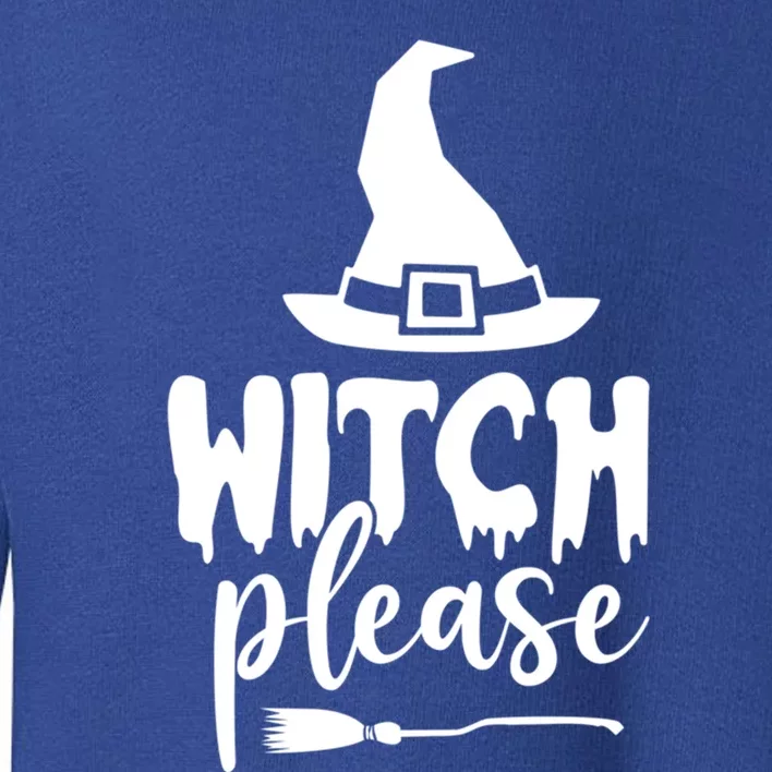 Witch Please Gift Toddler Sweatshirt