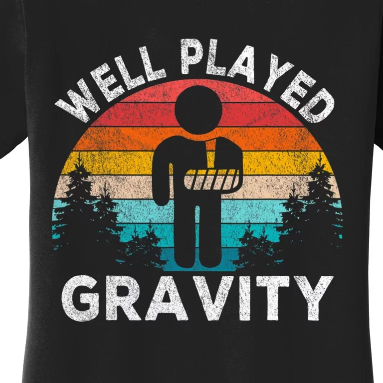 Well Played Gravity Get Well Soon Broken Arm Funny Surgery Women's T-Shirt