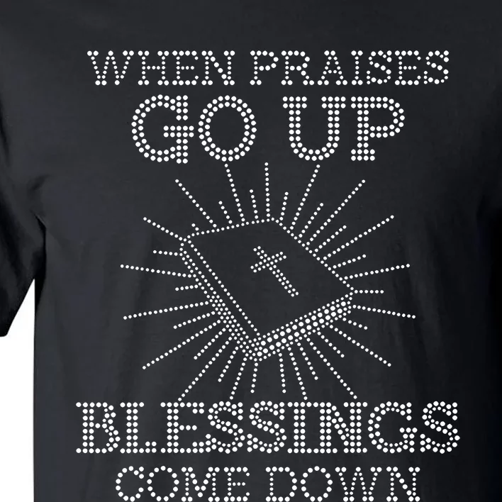 When Praises Go Up Blessings Come Down Bling Rhinestone God Tall T-Shirt