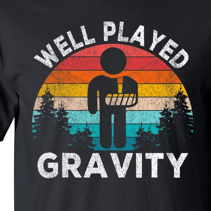 Well Played Gravity Get Well Soon Broken Arm Funny Surgery Tall T-Shirt