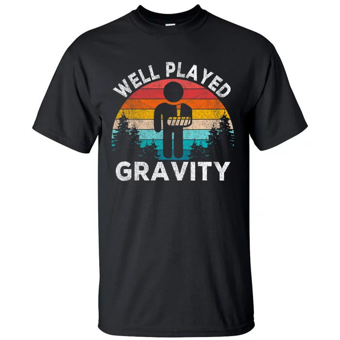 Well Played Gravity Get Well Soon Broken Arm Funny Surgery Tall T-Shirt