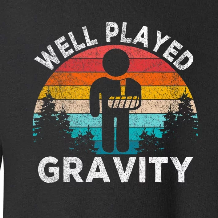 Well Played Gravity Get Well Soon Broken Arm Funny Surgery Toddler Sweatshirt