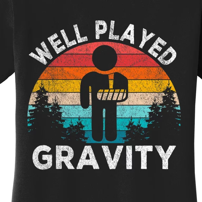 Well Played Gravity Get Well Soon Broken Arm Funny Surgery Women's T-Shirt