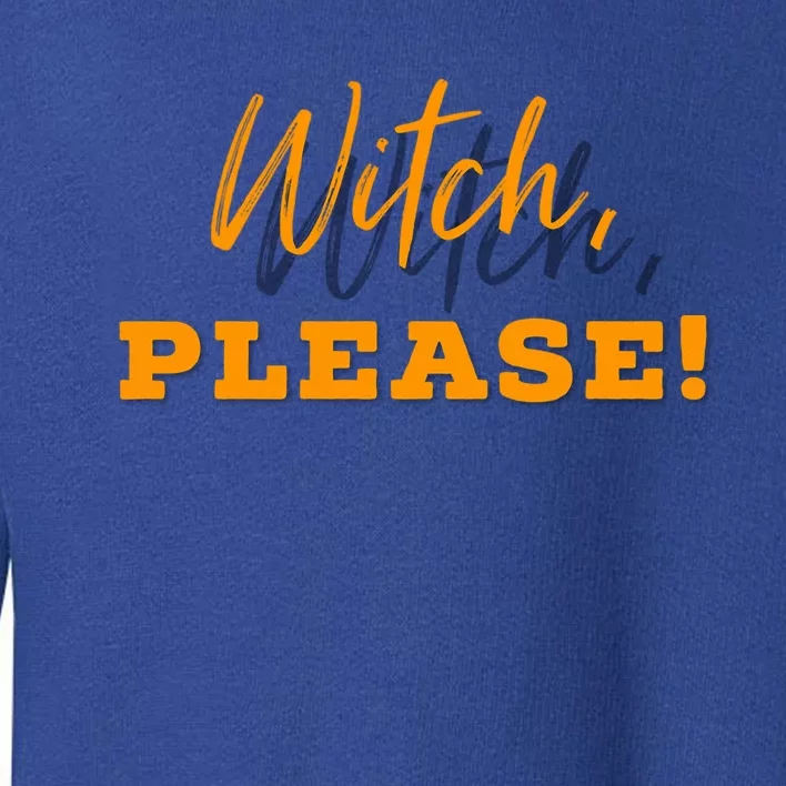 Witch Please Gift Toddler Sweatshirt