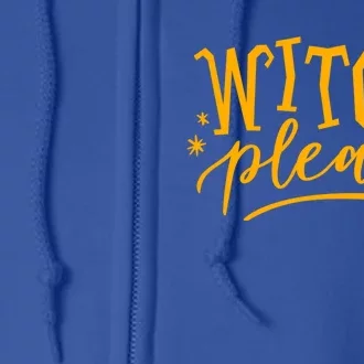 Witch Please Humor Halloween Quote Funny Holiday Saying Gift Full Zip Hoodie