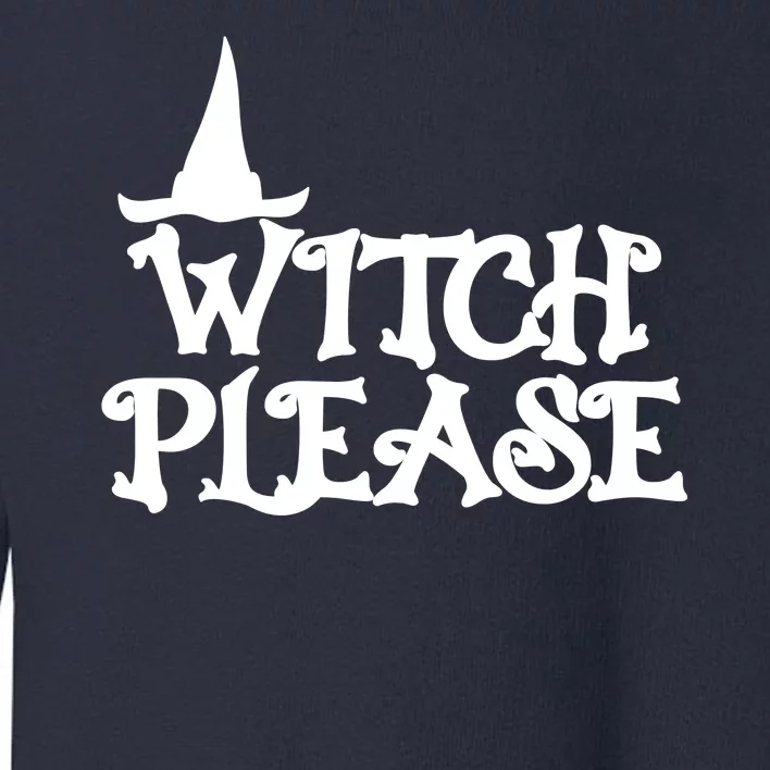 Witch Please Halloween Funny Toddler Sweatshirt