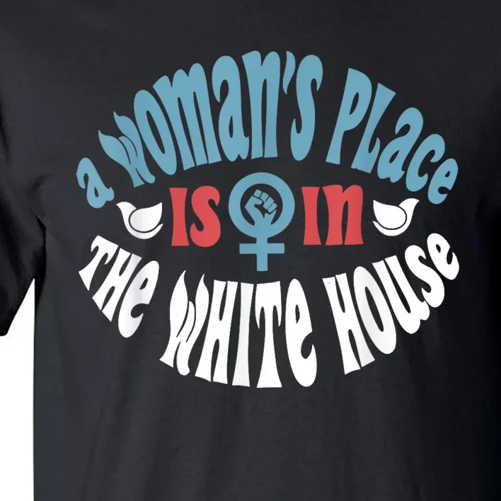 WomanS Place Is In The White House President Quote 2024 Tall T-Shirt