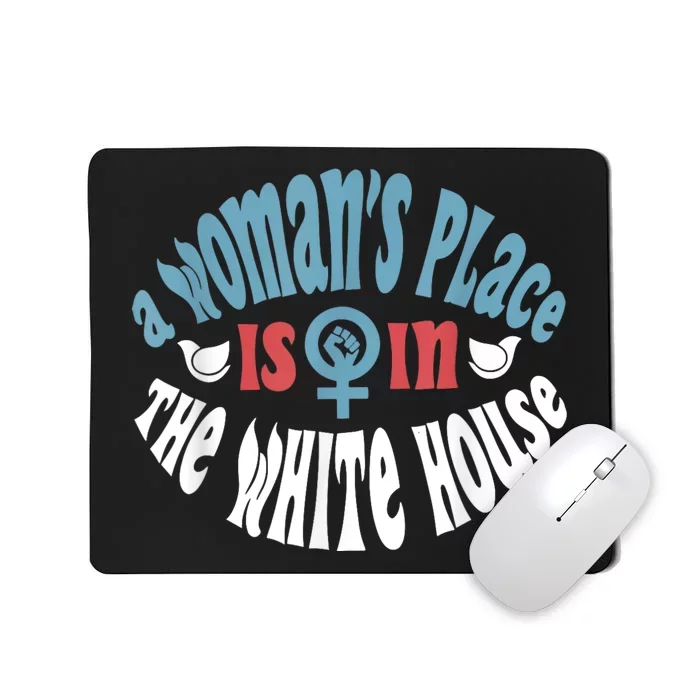 WomanS Place Is In The White House President Quote 2024 Mousepad