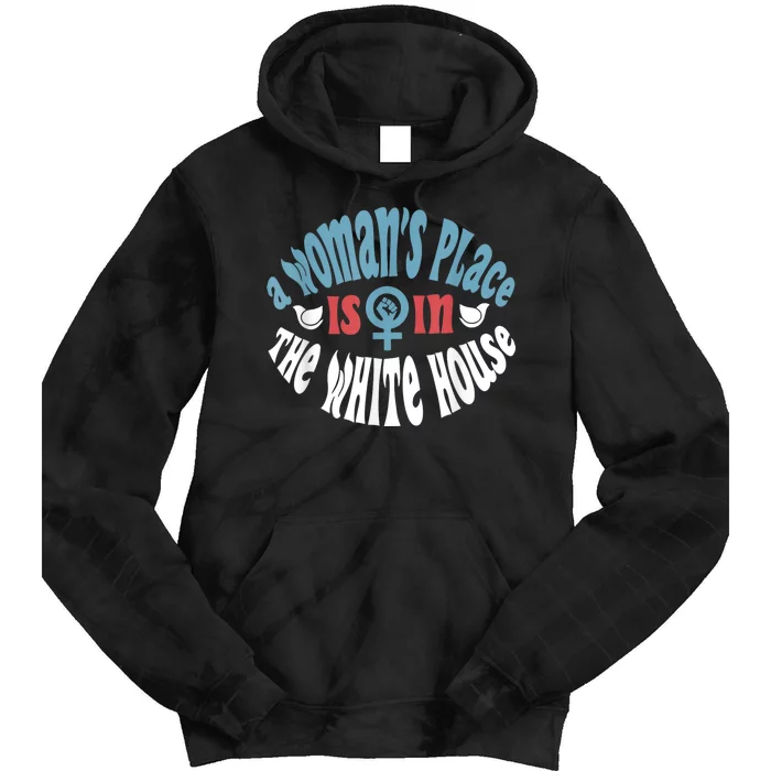 WomanS Place Is In The White House President Quote 2024 Tie Dye Hoodie