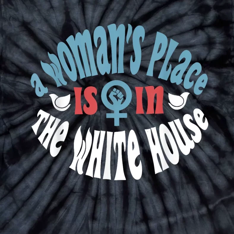 WomanS Place Is In The White House President Quote 2024 Tie-Dye T-Shirt