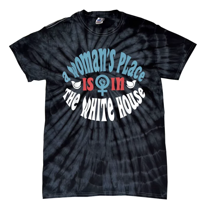 WomanS Place Is In The White House President Quote 2024 Tie-Dye T-Shirt