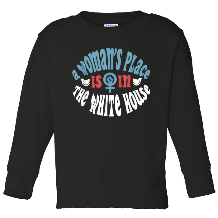 WomanS Place Is In The White House President Quote 2024 Toddler Long Sleeve Shirt