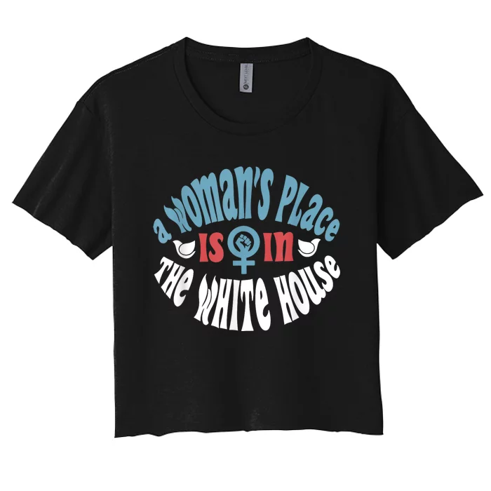 WomanS Place Is In The White House President Quote 2024 Women's Crop Top Tee