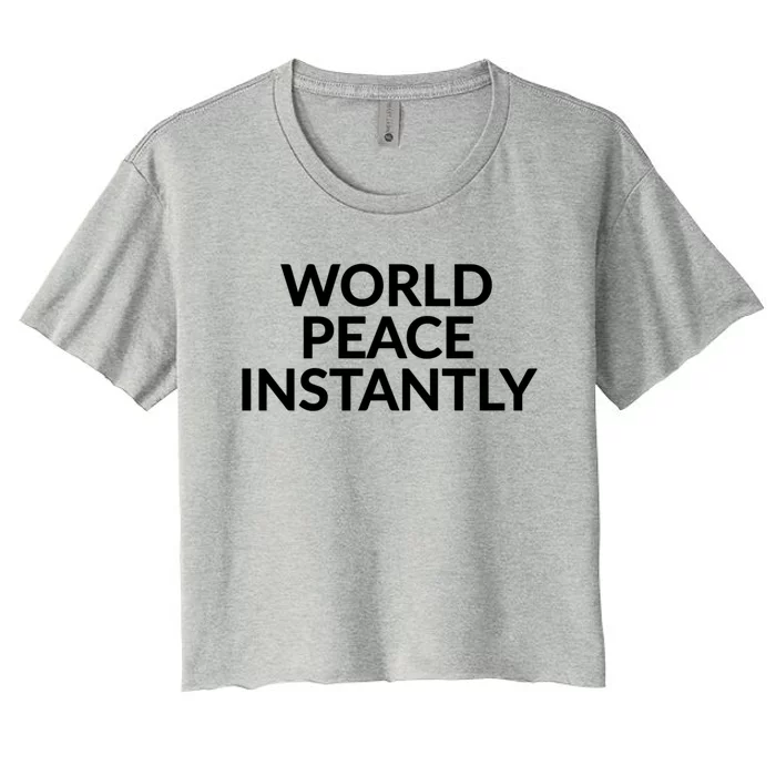 World Peace Instantly Funny Gift Women's Crop Top Tee