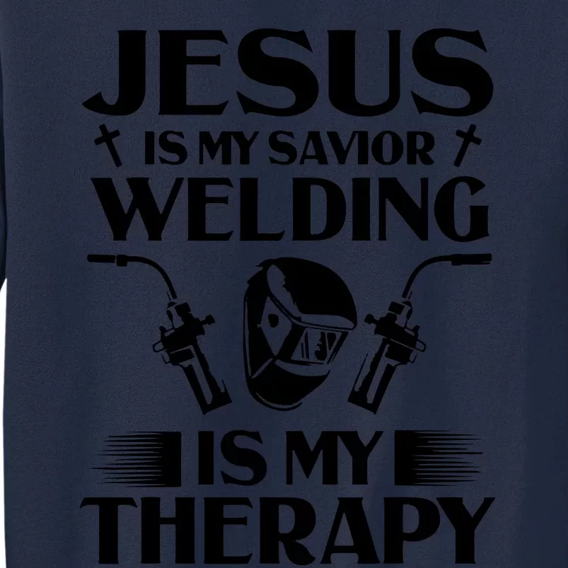 Welders Present Jesus Is My Savior Welding Instructor Tall Sweatshirt