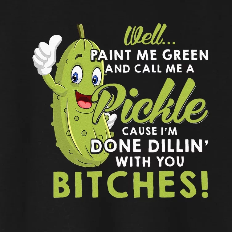 Well Paint Me Green And Call Me A Pickle Bitches Funny Gifts Women's Crop Top Tee