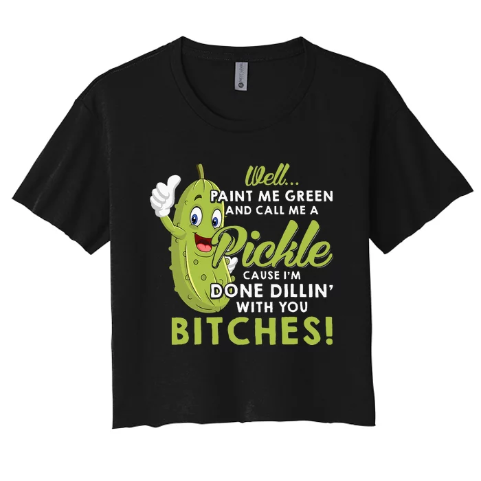 Well Paint Me Green And Call Me A Pickle Bitches Funny Gifts Women's Crop Top Tee