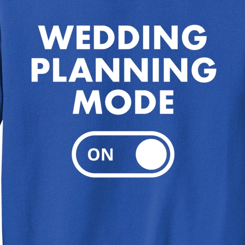 Wedding Planning Mode On Bride Gift Tall Sweatshirt