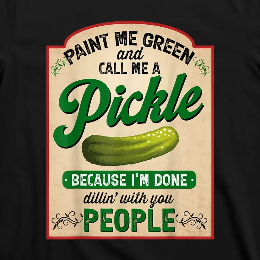 Women Paint Me Green And Call Me A Pickle Funny Quotes Gift T-Shirt