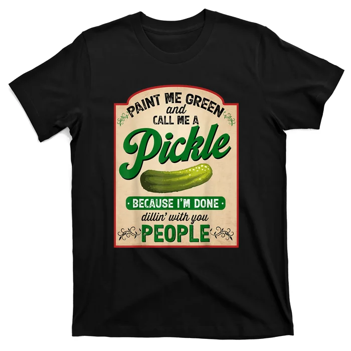 Women Paint Me Green And Call Me A Pickle Funny Quotes Gift T-Shirt