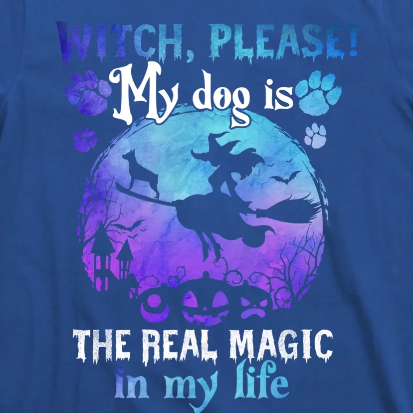 Witch Please My Dog Is The Real Magic In My Life Halloween Gift T-Shirt