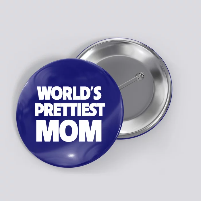 World's Prettiest Mom Funny Mothers Day Gift Sexy Hot Mama Gift Button