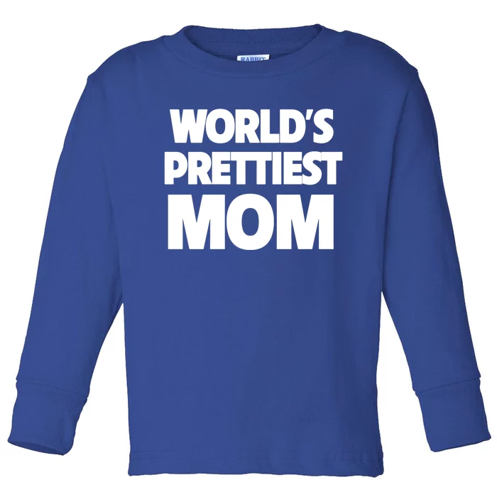 World's Prettiest Mom Funny Mothers Day Gift Sexy Hot Mama Gift Toddler Long Sleeve Shirt