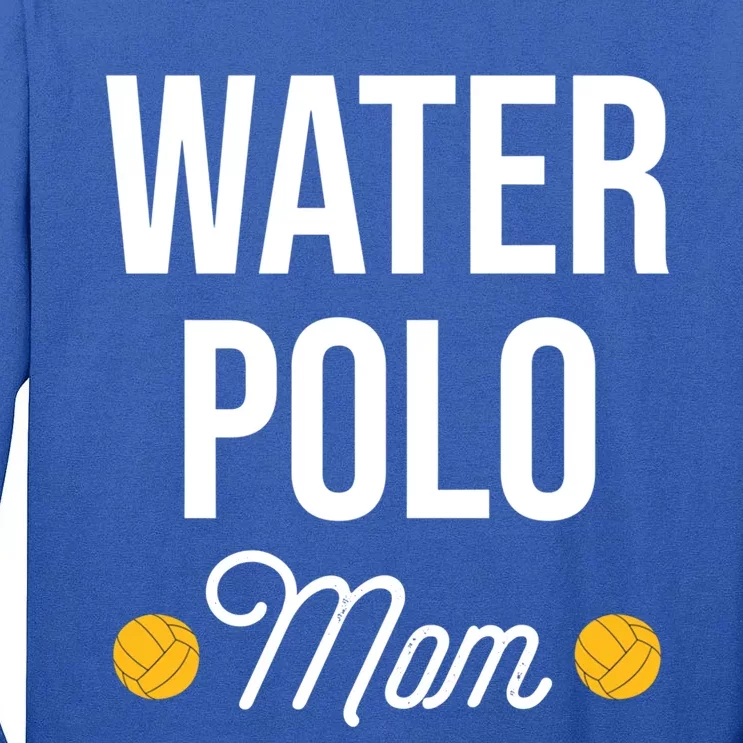 Water Polo Mom Water Polo Goalie Swimming Funny Gift Tall Long Sleeve T-Shirt