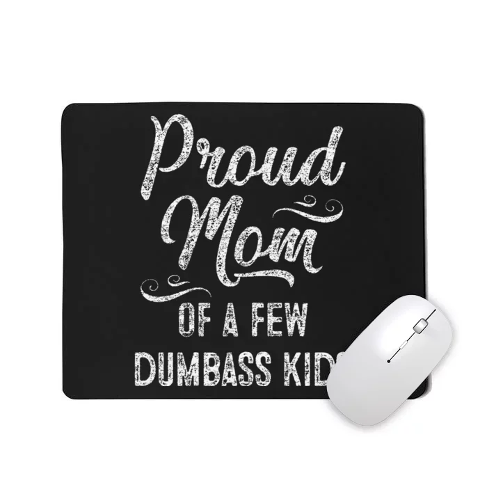 Womens Proud Mom Of A Few Dumbass Mother's Day Gift Mousepad