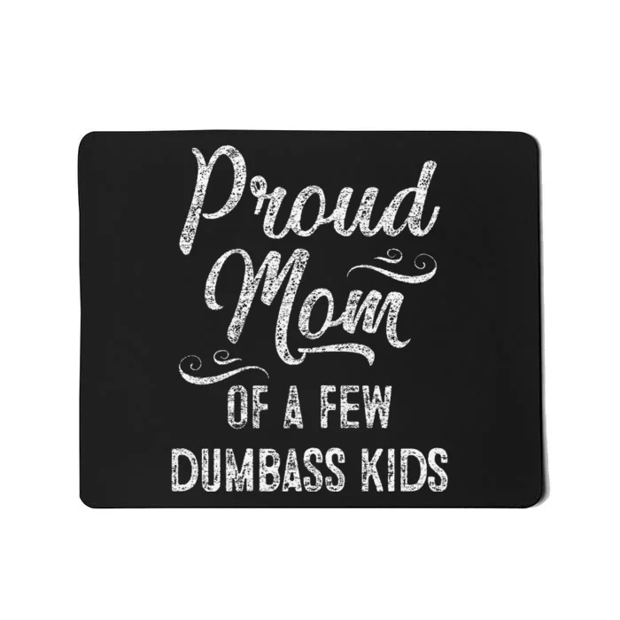 Womens Proud Mom Of A Few Dumbass Mother's Day Gift Mousepad