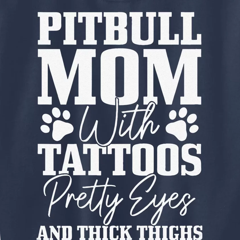 Womens Pitbull Mom With Tattoos Pretty Eyes Thick Thighs Dog Funny Kids Sweatshirt