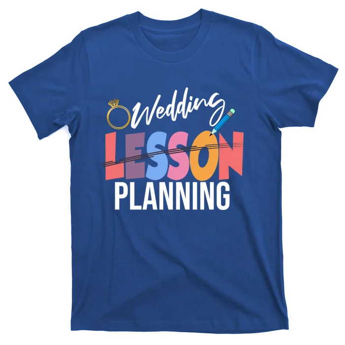 Wedding Planning Not Lesson Funny Engaged Teacher Gift T-Shirt