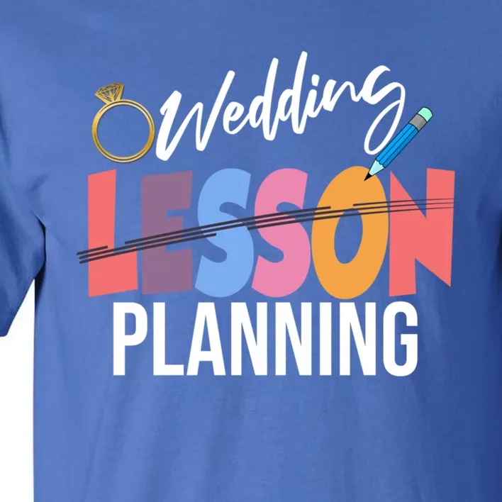 Wedding Planning Not Lesson Funny Engaged Teacher Gift Tall T-Shirt