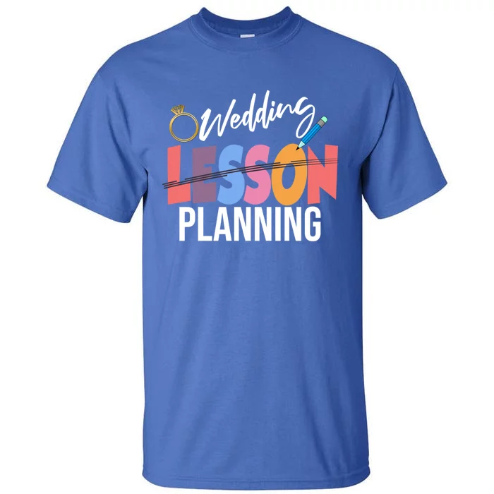 Wedding Planning Not Lesson Funny Engaged Teacher Gift Tall T-Shirt