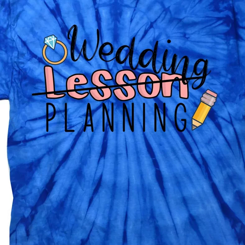 Wedding Planning Not Lesson Funny Engaged Teacher Wedding Great Gift Tie-Dye T-Shirt