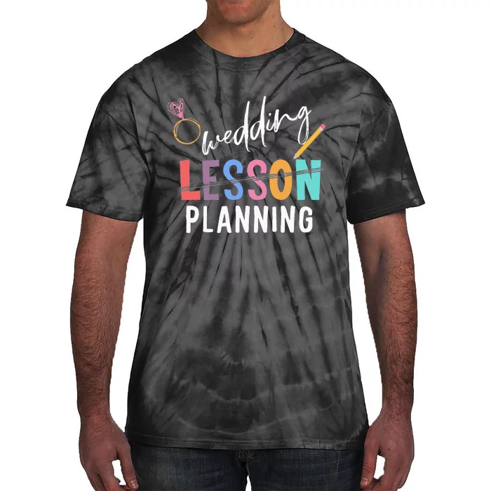 Wedding Planning Not Lesson Funny Engaged Teacher Wedding Tie-Dye T-Shirt