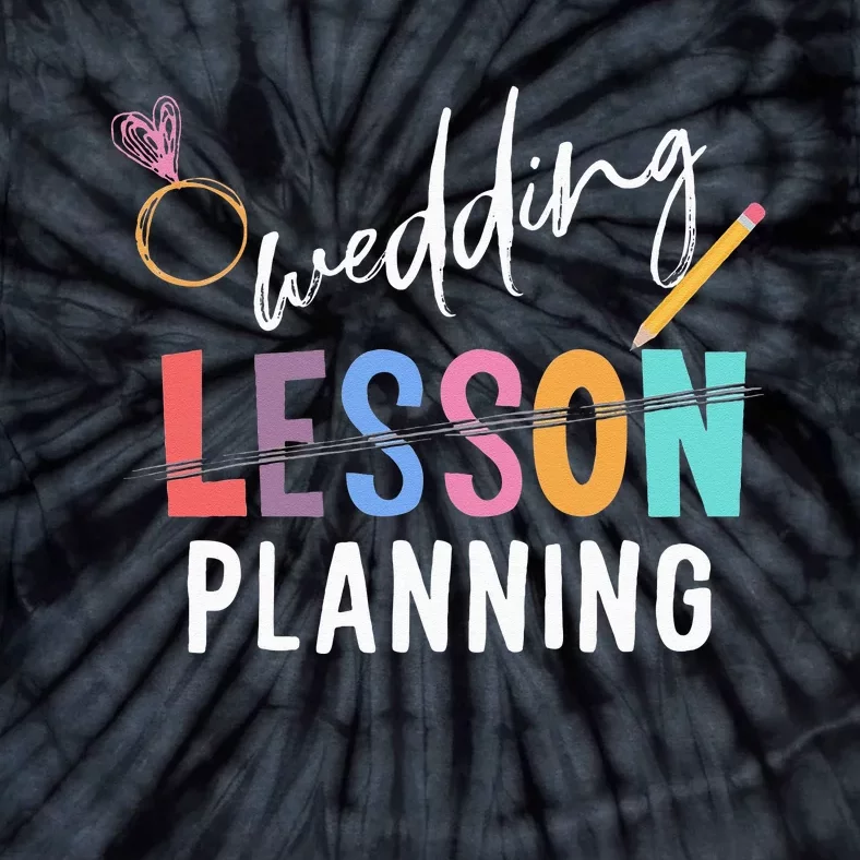 Wedding Planning Not Lesson Funny Engaged Teacher Wedding Tie-Dye T-Shirt