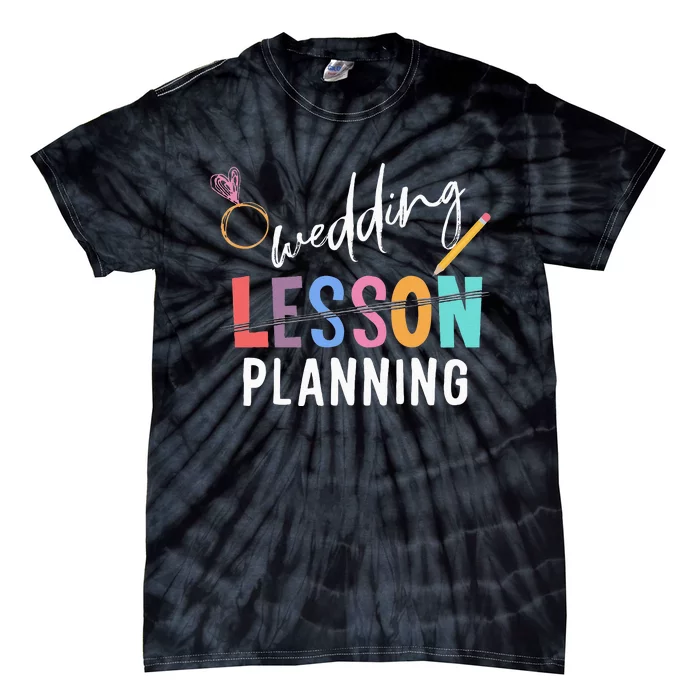 Wedding Planning Not Lesson Funny Engaged Teacher Wedding Tie-Dye T-Shirt