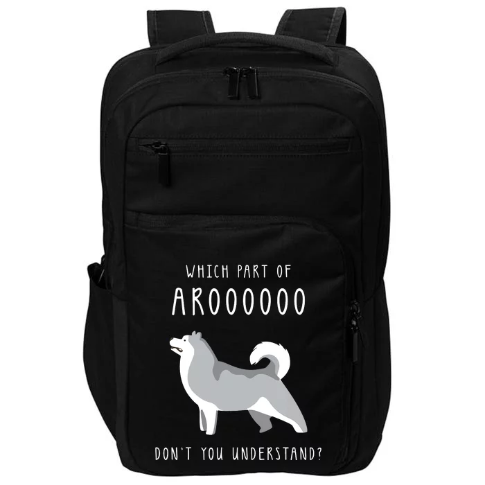 Which Part Of Arooo Dont You Understand For Husky Lovers Impact Tech Backpack