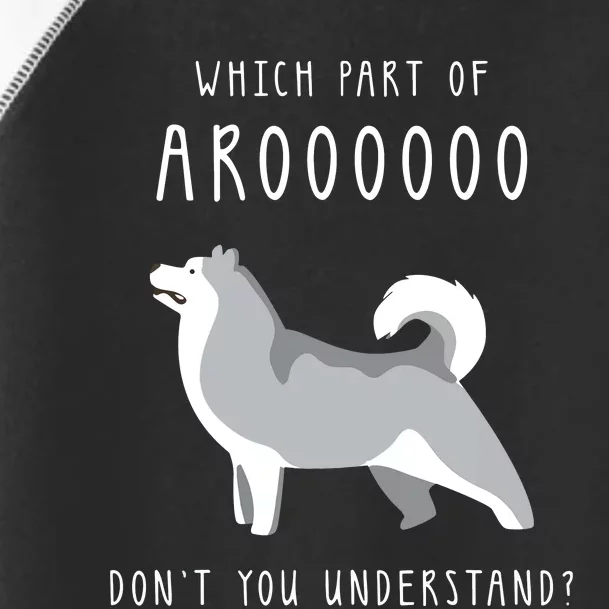 Which Part Of Arooo Dont You Understand For Husky Lovers Toddler Fine Jersey T-Shirt