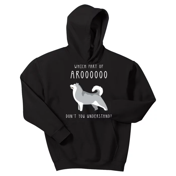 Which Part Of Arooo Dont You Understand For Husky Lovers Kids Hoodie