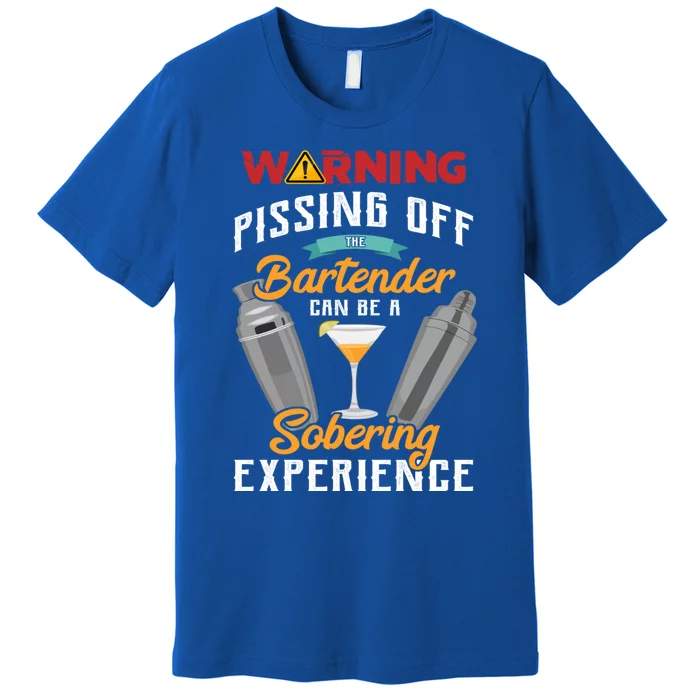 Warning Pissing Off The Bartender Funny Sarcastic Bartender Gift Premium T-Shirt