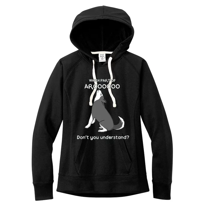 Which Part Of Aroooo Dont You Understand Husky Dog T Women's Fleece Hoodie