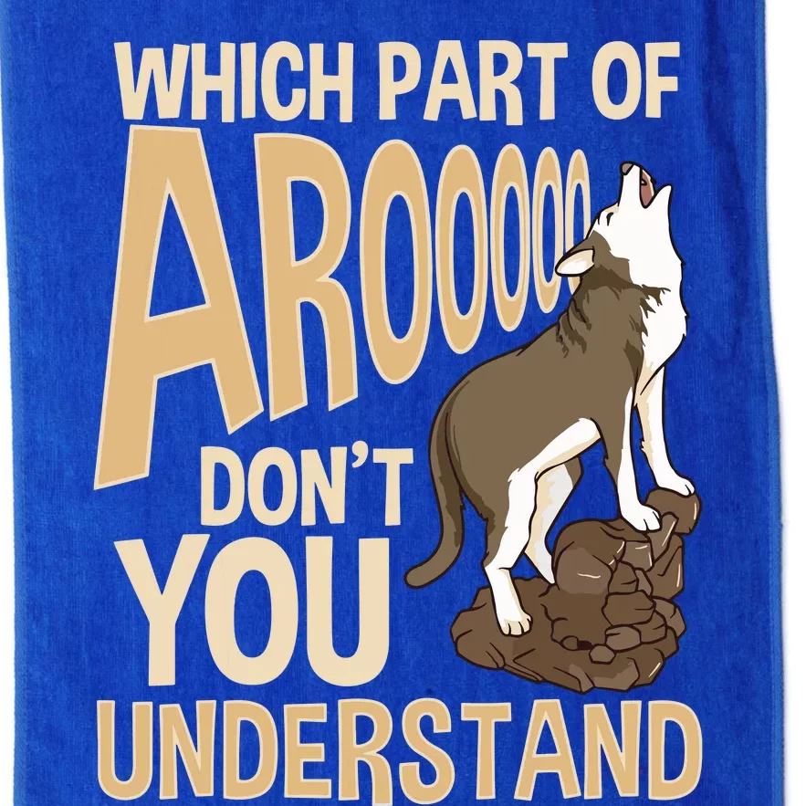 Which Part Of Aroooo Dont You Understand Husky Dog Platinum Collection Golf Towel