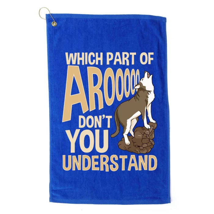 Which Part Of Aroooo Dont You Understand Husky Dog Platinum Collection Golf Towel