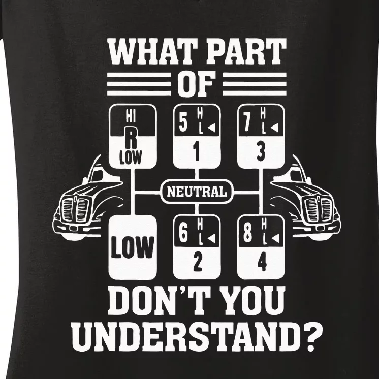 What Part Of Dont You Understand Funny Trucker Truck Driver Women's V-Neck T-Shirt