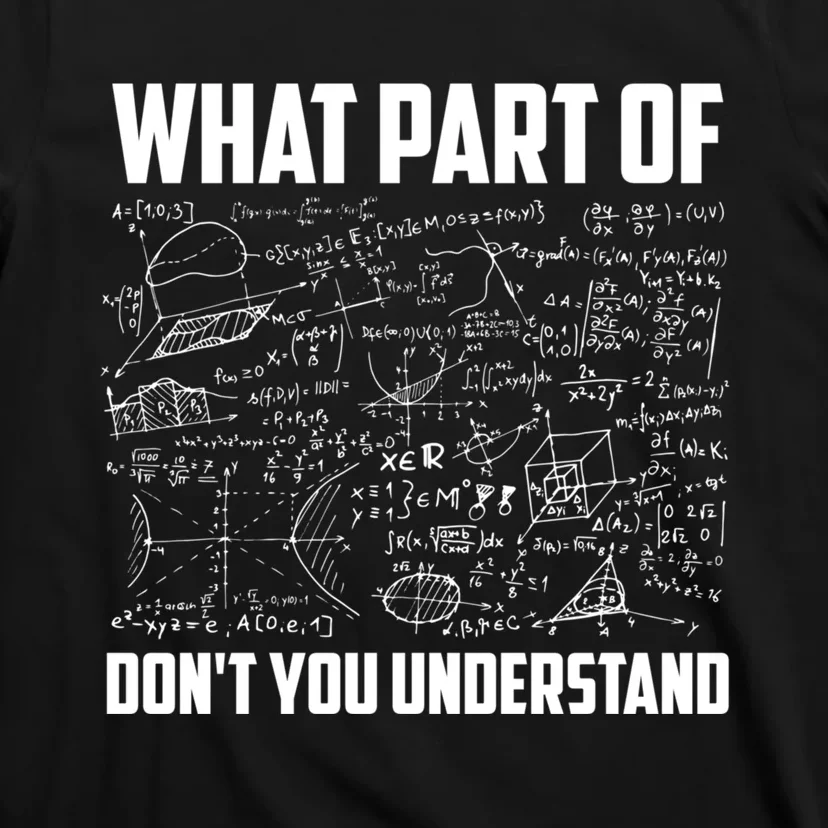 What Part Of DonT You Understand | Funny Math Teacher Gift T-Shirt